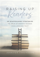 Raising Up Readers: Twenty-Five Scaffolding Strategies to Help Students Access Challenging Text (Twenty-Five Scaffolding Strategies for Literacy Achie B0DYK53WVZ Book Cover