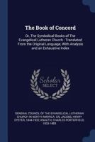 The Book of Concord: Or, the Symbolical Books of the Evangelical Lutheran Church: Translated from the Original Language, with Analysis and an Exhaustive Index 1340270900 Book Cover