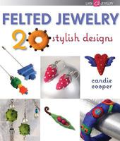 Felted Jewelry: 20 Stylish Designs 1600595529 Book Cover
