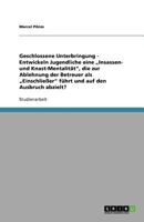 Geschlossene Unterbringung. Zu Insassen- und Knast-Mentalit�t, Ablehnung der Betreuer und Ausbruchswunsch bei jungendlichen Inhaftierten 3640724356 Book Cover