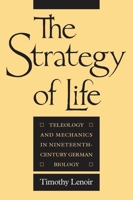 The Strategy of Life: Teleology and Mechanics in Nineteenth-Century German Biology 0226471837 Book Cover