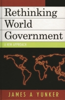 Rethinking World Government: A New Approach 0761831789 Book Cover