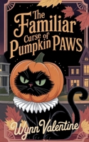 The Familiar Curse of Pumpkin Paws: A Cozy Halloween Tale of Curses, Companions, and Midnight Mischief B0FN3VJ5YX Book Cover