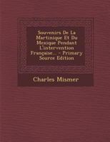 Souvenirs De La Martinique Et Du Mexique Pendant L'intervention Française... 1018796401 Book Cover
