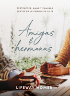 Amigas y hermanas: Estudio bíblico: Pertenecer, amar y caminar juntas en la familia de la fe (Spanish Edition) B0GZ93CLHM Book Cover