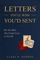 Letters You'll Wish You'd Sent: For the Ones You Loved, Lost, or Let Go B0FHB9SZJD Book Cover
