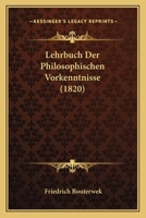 Lehrbuch Der Philosophischen Vorkenntnisse (1820) 1166741761 Book Cover