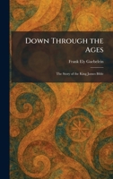 Down Through the Ages: The Story of the King James Bible 1025613201 Book Cover