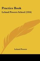 Practice Book: Leland Powers School 1023024160 Book Cover