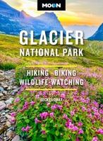 Moon Glacier National Park: Hiking, Biking, Wildlife-Watching (Moon National Parks Travel Guide) B0GQS7DQ18 Book Cover