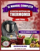 EL MANUAL COMPLETO DE RECETAS DIETÉTICAS CON THERMOMIX PARA TODOS: Cocina dietética diaria con Thermomix simplificada con planes de comidas ... con TM31 • TM5 • TM6 • TM7) (Spanish Edition) B0H4HRZTX1 Book Cover