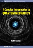 A Concise Introduction to Quantum Mechanics 1681747170 Book Cover