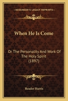 When He Is Come: Or The Personality And Work Of The Holy Spirit (1897) 1167177991 Book Cover