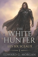 The White Hunter: Les Six Sceaux (French Edition) B0GQMGSVJR Book Cover