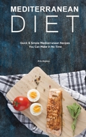 Mediterranean Diet: Quick & Simple Mediterranean Recipes You Can Make in No Time 1914909267 Book Cover