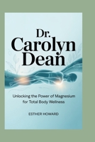 Dr. Carolyn Dean: Unlocking the app Power of Magnesium for Total Body Wellness B0FXV2M3H6 Book Cover