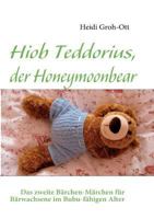 Hiob Teddorius, der Honeymoonbear: Das zweite Bärchen-Märchen für Bärwachsene im Bubu-fähigen Alter 3839191076 Book Cover