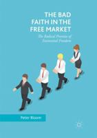 The Bad Faith in the Free Market: The Radical Promise of Existential Freedom 3030095053 Book Cover