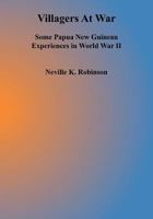 Villagers At War: Some Papua New Guinean Expriences In World War Ii 9980945907 Book Cover