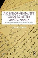 A Developmentalist's Guide to Better Mental Health: Navigating Everyday Life Dilemmas 1032866241 Book Cover