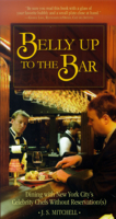 Belly Up to the Bar: Dining at New York City's Top Restaurants Without Reservation(s) 1581826362 Book Cover