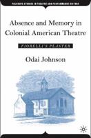 Absence and Memory in Colonial American Theatre: Fiorelli's Plaster (Palgrave Studies in Theatre and Performance History) 1403971005 Book Cover