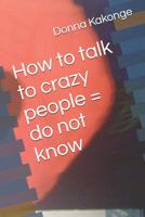 How to talk to crazy people = do not know 1072206978 Book Cover