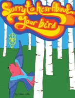 Sorry to Hear About Your Bird 1964768276 Book Cover