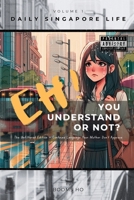 Eh! You Understand or Not? (vol. 1): The Unfiltered Edition – Contains Language Your Mother Don’t Approve (The Uncensored Singlish Guide) B0FD9DVM3M Book Cover