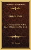 Francis Dana: A Puritan Diplomat At The Court Of Catherine The Great 1164511394 Book Cover