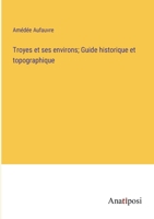 Troyes et ses environs; Guide historique et topographique 3382712105 Book Cover