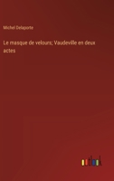 Le masque de velours; Vaudeville en deux actes (French Edition) 3563236135 Book Cover