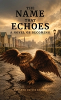 The Name That Echoes: A Novel of Becoming B0H6H4PW4K Book Cover