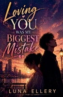 Loving You Was My Biggest Mistake B0GYQRL1P2 Book Cover