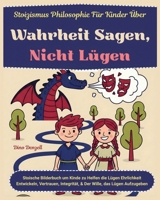 Stoizismus Philosophie für Kinder Über Wahrheit Sagen, Nicht Lügen: Stoische Bilderbuch um Kinde zu Helfen die Lügen Ehrlichkeit Entwickeln, ... mit Stoischer Weisheit) (German Edition) B0GNQ4TWZB Book Cover