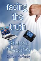 Facing The Truth: A Biblical Look At Today's Social Media 1477240160 Book Cover