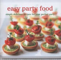 Easy Party Food: Simply Delicious Recipes for Your Perfect Party. 1849751625 Book Cover