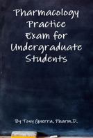 Pharmacology Practice Exam for Undergraduate Students 1312310561 Book Cover