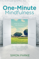 One-Minute Mindfulness: How to Live in the Moment 1401968503 Book Cover