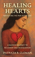 Healing Hearts: Navigating the Pain After Love: A Guided Journey to Recovery and Rediscovery B0GH6T3KGV Book Cover