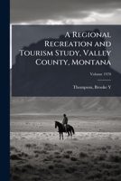 A regional recreation and tourism study, Valley County, Montana Volume 1970 1172574928 Book Cover