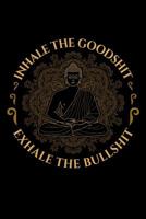 Inhale The Goodshit Exhale The Bullshit: Journal for Yoga Classes, Yoga Poses Notebook, Yoga Teacher Gifts 1096350793 Book Cover