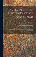 Travels in Little-Known Parts of Asia Minor: With Illustrations of Biblical Literature and Researches in Archaeology; Volume 2 1020712945 Book Cover