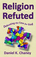Religion Refuted: Debunking the Case for God B0F1NFYVY1 Book Cover