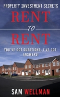 Property Investment Secrets - Rent to Rent: You've Got Questions, I've Got Answers!: Using HMO's and Sub-Letting to Build a Passive Income and Achieve Financial Freedom from Real Estate, UK 1913454045 Book Cover