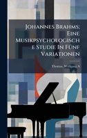 Johannes Brahms; Eine Musikpsychologische Studie In FÃ1/4nf Variationen (German Edition) 1024128156 Book Cover