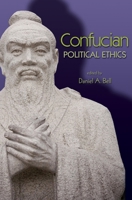Confucian Political Ethics (Ethikon Series in Comparative Ethics) 0691130051 Book Cover