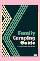 Family Camping Guide: The Ultimate Guide to Family Camping 150057743X Book Cover