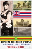 Restoring the Kingdom of Hawaii: The Kanaka Maoli Route to Independence 0986073172 Book Cover