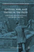 Settlers, War, and Empire in the Press: Unsettling News in Australia and Britain, 1863-1902 3319876325 Book Cover